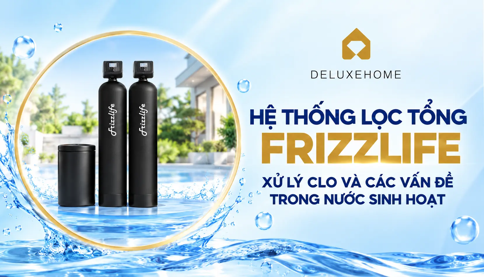 Hệ thống lọc tổng Frizzlife xử lý clo và các vấn đề trong nước sinh hoạt