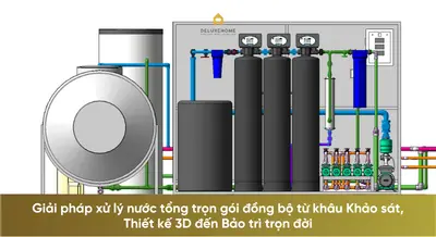Giải pháp xử lý nước tổng trọn gói đồng bộ từ khâu Khảo sát, Thiết kế 3D đến Bảo trì trọn đời