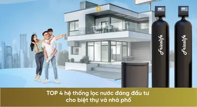 TOP 4 hệ thống lọc nước đáng đầu tư cho biệt thự và nhà phố