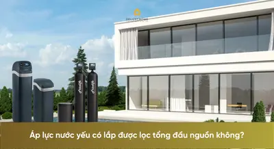 Áp lực nước yếu có lắp được lọc tổng đầu nguồn không?
