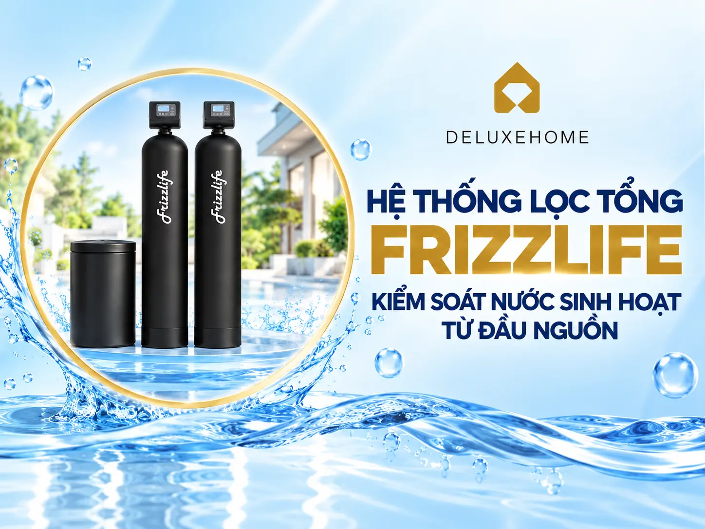 Hệ thống lọc tổng Frizzlife kiểm soát nước sinh hoạt từ đầu nguồn