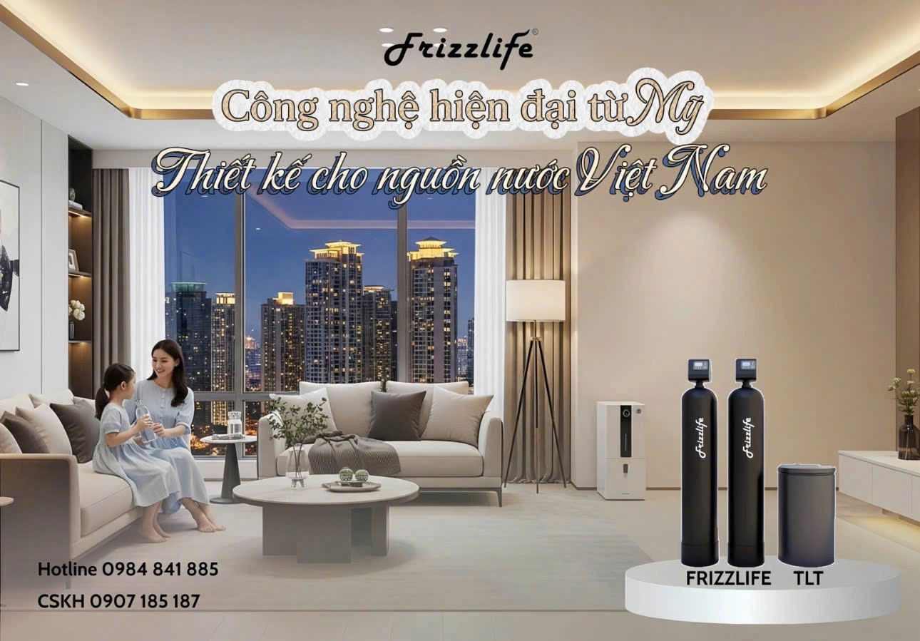 Frizzlife – Công nghệ Mỹ, thiết kế cho nguồn nước Việt Nam