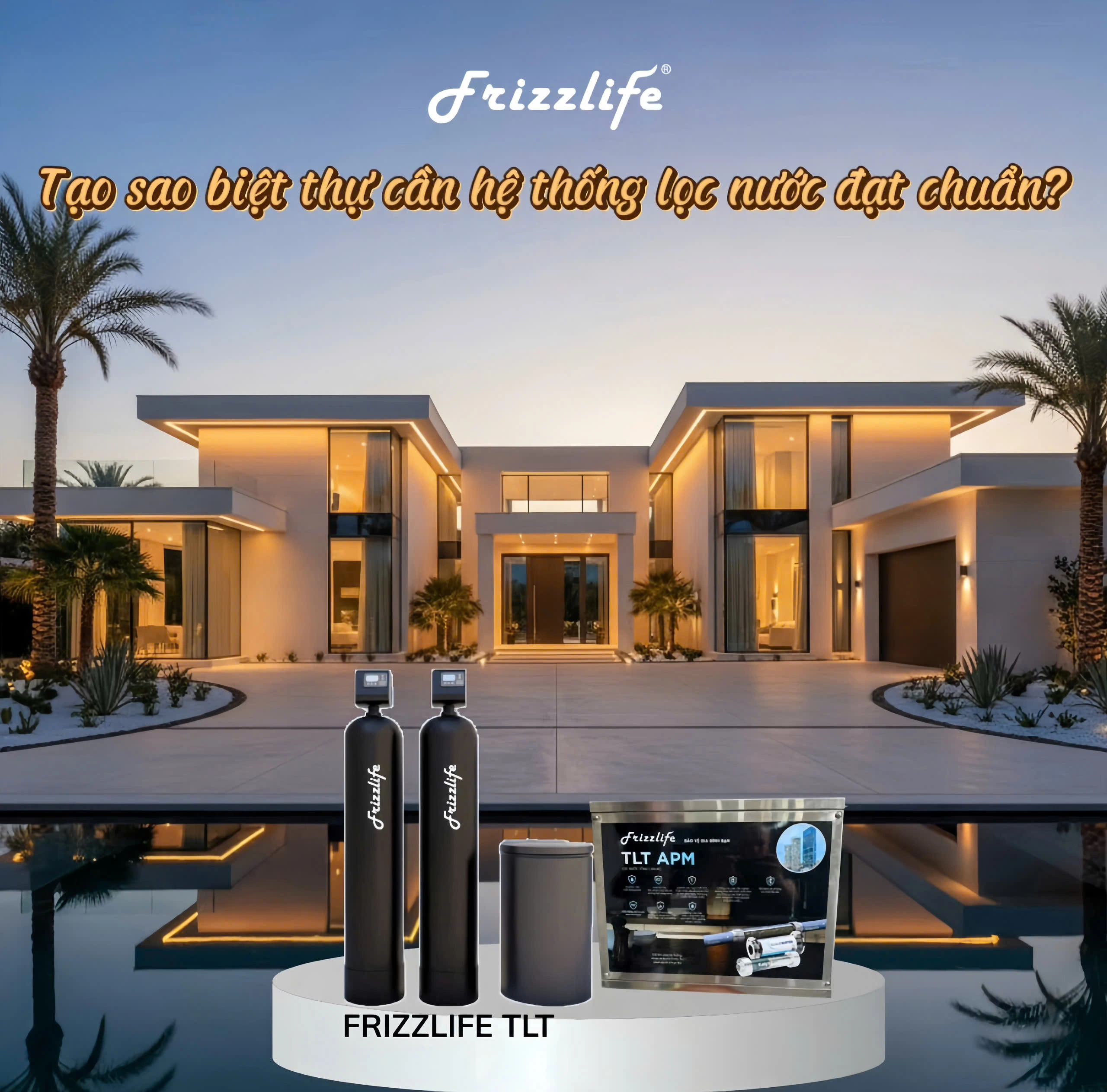 Tại sao biệt thự cần hệ thống lọc nước trung tâm Frizlife