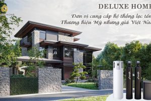 Deluxe Home – Cung cấp hệ thống lọc tổng Thương Hiệu Mỹ nhưng giá Việt Nam